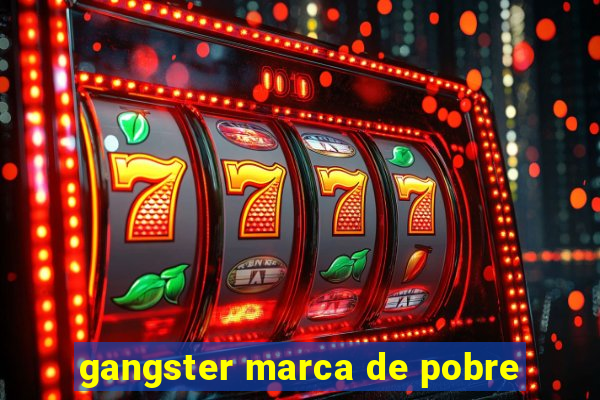 gangster marca de pobre